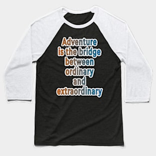 Adventure Typography Collection: Inspiring Quotes for the Brave at Heart Baseball T-Shirt